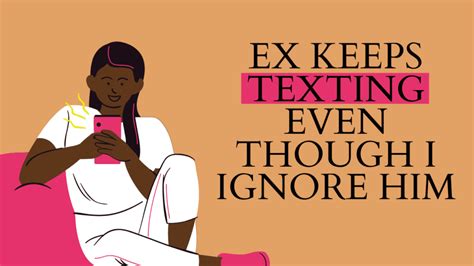 If you want to know in which situation you belong, here are 12 reasons why your ex keeps texting you 1. . Why does my ex keep texting me even though i ignore him